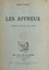 Les affreux. Comédie-farce en cinq actes, représentée pour la première le 2 novembre 1956, à Paris, au théâtre de la Huchette