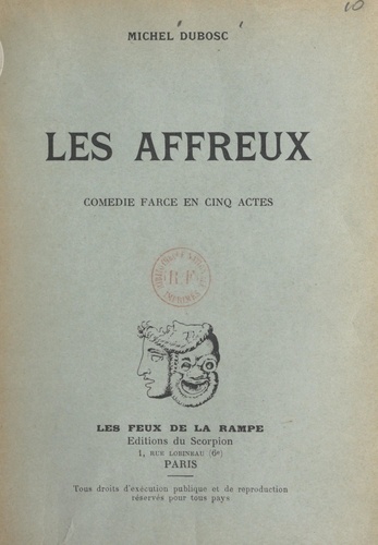 Les affreux. Comédie-farce en cinq actes, représentée pour la première le 2 novembre 1956, à Paris, au théâtre de la Huchette
