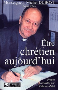 Michel Dubost - Etre Chretien Aujourd'Hui.