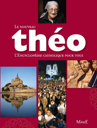 Le nouveau Théo. L'encyclopédie catholique pour tous