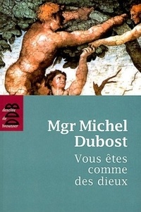 Michel Dubost - Vous êtes comme des dieux.
