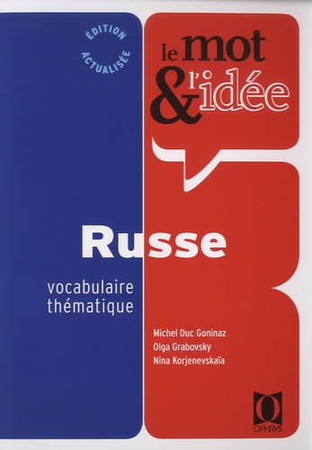 Michel Duc-Goninaz et Olga Grabovsky - Le mot & l'idée russe - Vocabulaire thématique.