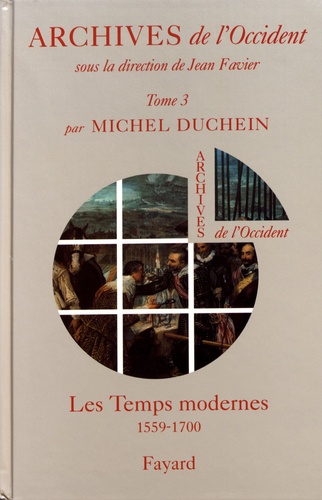 Michel Duchein - Archives de l'Occident - Tome 3, Les Temps modernes (1559-1700).