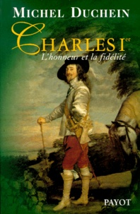 Michel Duchein - Charles 1er. L'Honneur Et La Fidelite.