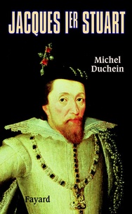 Michel Duchein - Jacques Ier Stuart.