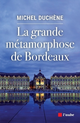 La grand métamorphose de Bordeaux