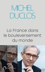 Michel Duclos - La France dans le bouleversement du monde.