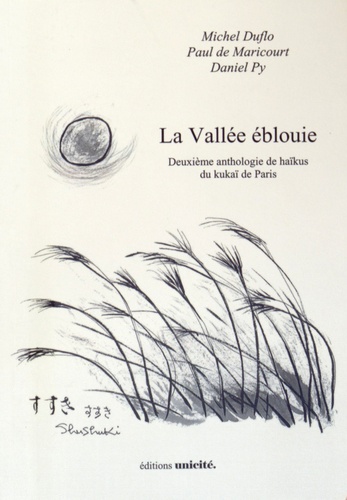 Michel Duflo et Paul de Maricourt - La Vallée éblouie - Deuxième anthologie de haïkus du kukaï de Paris.