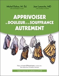 Michel Dufour et Jean Lamarche - Apprivoiser la douleur et la souffrance autrement - livre. 2 CD audio