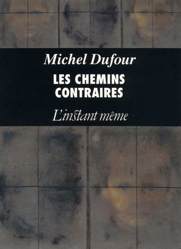 Michel Dufour - Les chemins contraires.