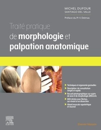 Téléchargez les manuels pdf en ligne Traité pratique de morphologie et palpation anatomique FB2 par Michel Dufour, Santiago Del Valle Acedo, Vincent Delmas 9782294774560