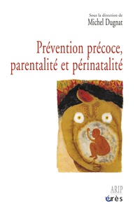 Michel Dugnat - Prévention précoce, parentalité et périnatalité. 1 Cédérom