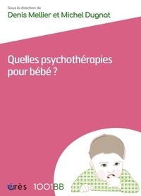 Michel Dugnat et Denis Mellier - Quelles psychothérapies pour bébé ?.