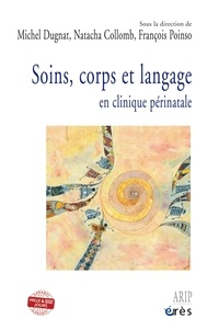 Michel Dugnat et Natacha Collomb - Soins, corps et langage - En clinique périnatale.