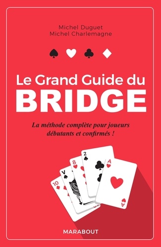 Le grand guide du Bridge. La méthode complète pour joueurs débutants et confirmés !  Edition 2018