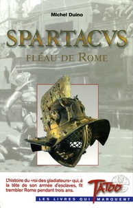 Michel Duino - Spartacus, fléau de Rome.