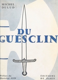 Michel Dulud et Alphonse Juin - Du Guesclin.
