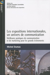 Michel Dumas - Les expositions internationales, un univers de communication - Meilleures pratiques de communication et de marketing pour les grands événements.