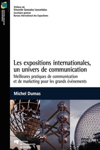 Michel Dumas - Les expositions internationales, un univers de communication - Meilleures pratiques de communication et de marketing pour les grands événements.