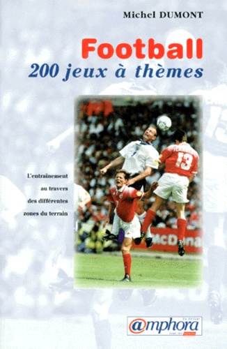 Michel Dumont - Football. 200 Jeux A Themes.