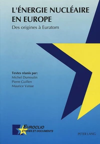 Energie nucléaire en Europe : des origines à Euratom : actes des journées d'études de Louvain-la-Neuve des 18 et 19 novembre 1991