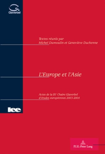 Michel Dumoulin - L'Europe et l'Asie : Actes de la IXe Chaire Glaverbel d'études européennes 2003-2004.