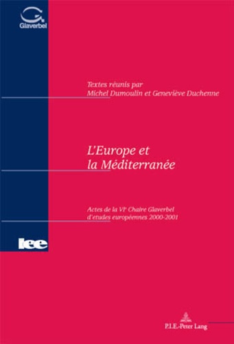 Michel Dumoulin - L'Europe et la Méditerranée. - Actes de la VIème Chaire Glaverbel d'études européennes 2000-2001.