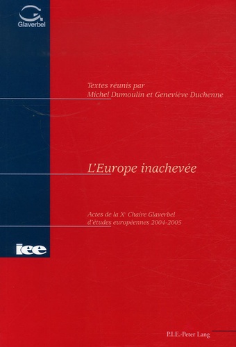 Michel Dumoulin et Geneviève Duchenne - L'Europe inachevée - Actes de la Xe Chaire Glaverbel d'études européennes 2004-2005.