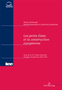 Michel Dumoulin - Les Petits Etats Et La Construction Europeenne. Actes De La Viie Chaire Glaverbel D'Etudes Europeennes 2001-2002.