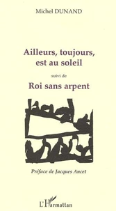 Ailleurs, toujours, est au soleil suivi de Roi sans arpent