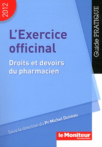 Michel Duneau - L'exercice officinal - Droits et devoirs du pharmacien.