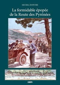 Michel Dupeyre - La formidable épopée de la Route des Pyrénées.