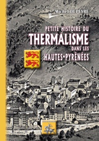 Michel Dupeyre - Petite histoire du thermalisme dans les Hautes-Pyrénées.
