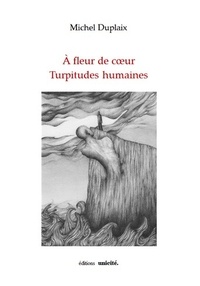 Michel Duplaix - A fleur de coeur - Turpitudes humaines.