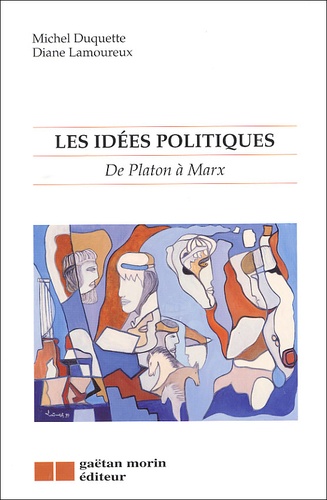 Michel Duquette et Diane Lamoureux - Les idées politiques. - De Platon à Marx.