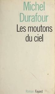 Michel Durafour - Les moutons du ciel.