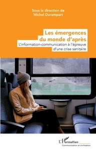 Michel Durampart - Les émergences du monde d'après - L'information-communication à l'épreuve d'une crise sanitaire.