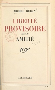 Michel Duran - Liberté provisoire - Comédie en 4 actes. Suivi de Amitié.