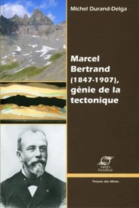 Marcel Bertrand (1847-1907), génie de la tectonique