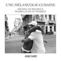 Michel Durigneux et Pedro Juan Gutiérrez - Une mélancolie cubaine.