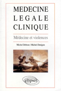 Michel Durigon et Michel Debout - Médecine légale clinique - Médecine et violences.