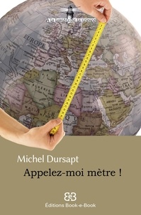Livre électronique pdf download Appelez-moi mètre ! par Michel Dursapt iBook FB2 9782372460606 (French Edition)