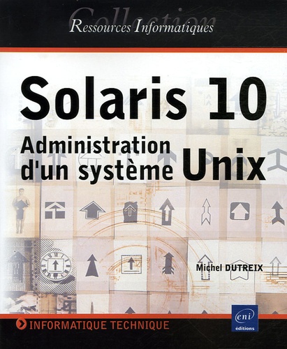 Michel Dutreix - Solaris 10 - Administration d'un système Unix.