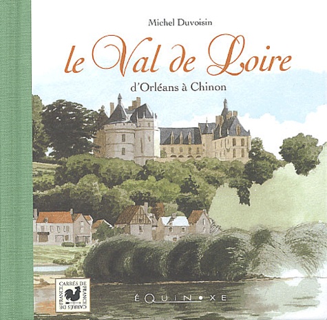 Michel Duvoisin - Le Val de Loire d'Orléans à Chinon.
