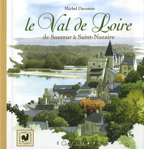 Michel Duvoisin - Le Val de Loire - De Saumur à Saint-Nazaire.