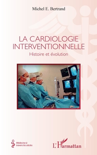 Michel E. Bertrand - La cardiologie interventionnelle - Histoire et évolution.