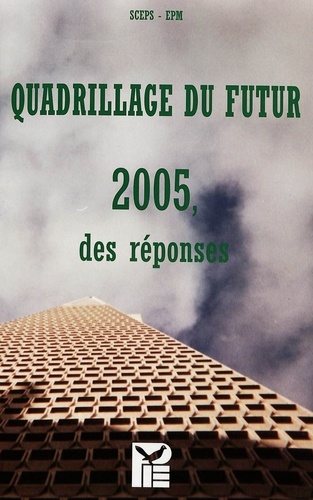 Michel ed Buisseret - Quadrillage du futur - 2005, des réponses- Résultat du travail de plusieurs groupes de réflexion réunis par SCEPS et l'EPM.