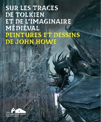 Michel-Edouard Leclerc et Diane Launier - Sur les traces de Tolkien et de l'imaginaire médieval - Peintures et dessins de John Howe.