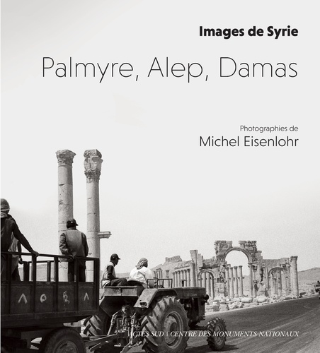 Michel Eisenlohr - Palmyre, Alep, Damas - Images de Syrie.