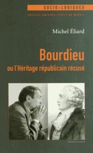 Michel Eliard - Bourdieu ou l'Héritage républicain récusé.